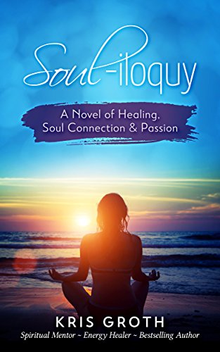Stock image for Soul-Iloquy: A Novel of Healing, Soul Connection, and Passion for sale by SecondSale