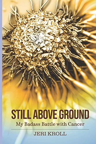 Stock image for Still Above Ground: My Badass Battle with Cancer for sale by Lucky's Textbooks