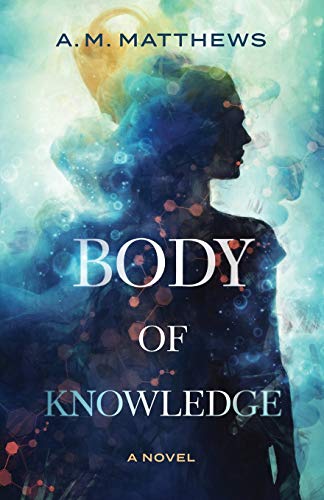 Imagen de archivo de Body of Knowledge: A Novel a la venta por St Vincent de Paul of Lane County