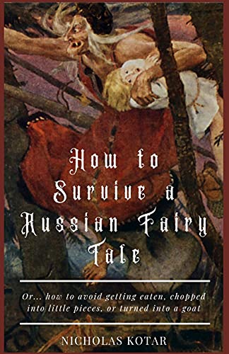 Stock image for How to Survive a Russian Fairy Tale: Or. how to avoid getting eaten, chopped into little pieces, or turned into a goat (Worldbuilding) for sale by GF Books, Inc.