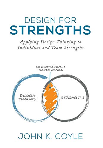 Stock image for Design For Strengths: Applying Design Thinking to Individual and Team Strengths for sale by GF Books, Inc.