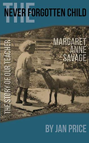 Imagen de archivo de The Never Forgotten Child: The Story of Our Teacher, Margaret Anne Savage a la venta por ThriftBooks-Dallas