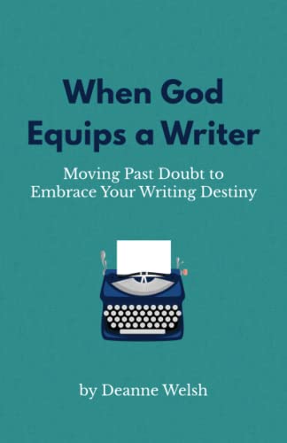 

When God Equips a Writer: Moving Past Doubt to Embrace Your Writing Destiny (Writing with God)