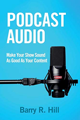 Stock image for Podcast Audio: Make Your Show Sound As Good As Your Content for sale by ThriftBooks-Dallas