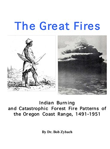 Beispielbild fr The Great Fires: Indian Burning and Catastrophic Forest Fire Patterns of the Oregon Coast Range, 1491-1951 zum Verkauf von Lucky's Textbooks
