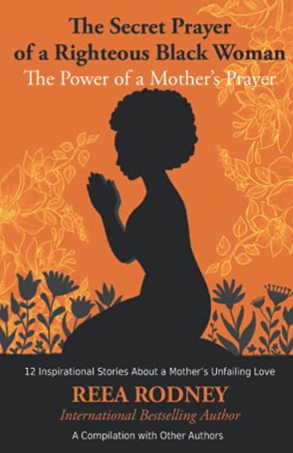 Imagen de archivo de The Secret Prayer of a Righteous Black Woman - The Power of a Mother's Prayer: Learn How to Identify and Eliminate Fear and Negative Thinking Through Faith a la venta por ZBK Books