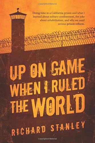 Imagen de archivo de Up on Game: When I Ruled the World: Doing time in a California prison and what I learned about solitary confinement, the joke about rehabilitation, and why we need serious prison reform a la venta por ThriftBooks-Dallas