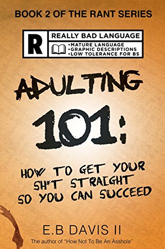 Imagen de archivo de Adulting 101: How to get your sh*t straight so you can succeed: Volume 2 (The Rant Series) a la venta por BookHolders