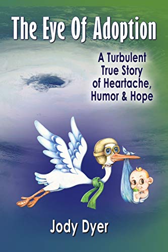 Beispielbild fr The Eye of Adoption: A Turbulent True Story of Heartache, Humor, & Hope zum Verkauf von Book Deals