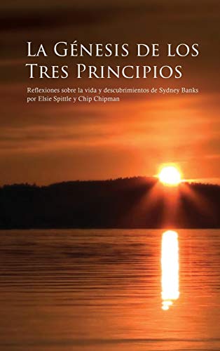 Stock image for LA G NESIS DE LOS TRES PRINCIPIOS: Reflexiones sobre la vida y descubrimientos de Sydney Banks (Spanish Edition) for sale by BooksRun