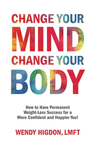 Stock image for Change Your Mind, Change Your Body: How to Have Permanent Weight-Loss Success for a More Confident and Happier You! for sale by SecondSale