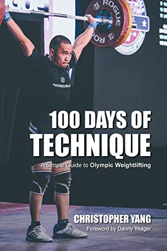 Stock image for 100 Days of Technique: A Simple Guide to Olympic Weightlifting for sale by WorldofBooks