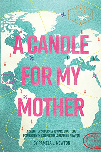Beispielbild fr A Candle for My Mother : A Daughter's Journey Toward Gratitude Inspired by the Stories of Lorraine E. Newton zum Verkauf von Better World Books