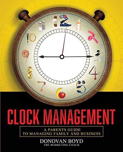 Stock image for Clock Management: A Parent's Guide to Managing Business and Family for sale by Lucky's Textbooks