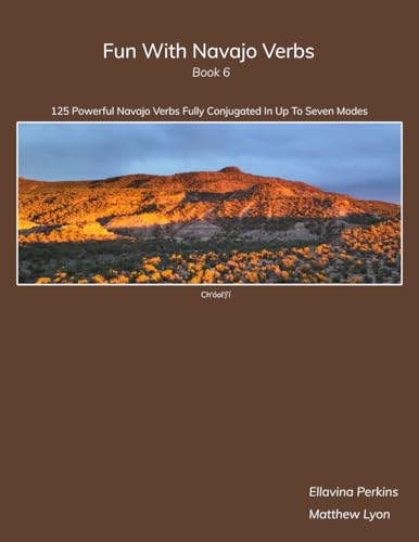 Beispielbild fr Fun With Navajo Verbs Book 6 Ch'ol'??': 125 Powerful Navajo Verbs Fully Conjugated In Up To Seven Modes zum Verkauf von GF Books, Inc.