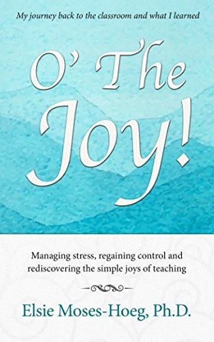 Beispielbild fr O' The Joy: Managing stress, regaining control, and rediscovering the simple joys of teaching zum Verkauf von Revaluation Books