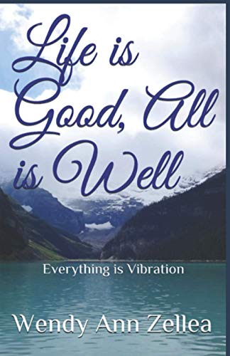 Imagen de archivo de Life is Good, All is Well: Everything is Vibration a la venta por Revaluation Books