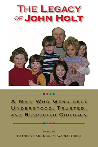 Imagen de archivo de The Legacy of John Holt: A Man Who Genuinely Understood, Trusted, and Respected Children a la venta por ThriftBooks-Dallas