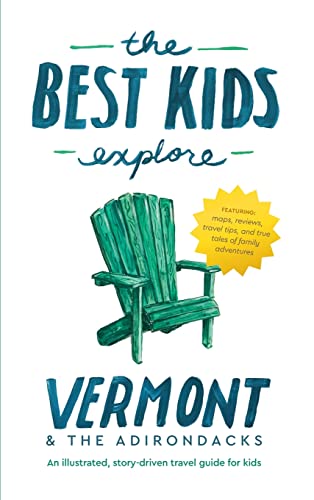 Imagen de archivo de The Best Kids Explore Vermont & The Adirondacks: An illustrated, story-driven travel guide for kids a la venta por GreatBookPrices