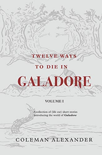 Stock image for Twelve Ways to Die in Galadore: Volume I: A collection of short stories introducing the world of Galadore. for sale by Lucky's Textbooks
