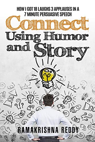 Stock image for Connect Using Humor and Story: How I Got 18 Laughs 3 Applauses in a 7 Minute Persuasive Speech for sale by Half Price Books Inc.