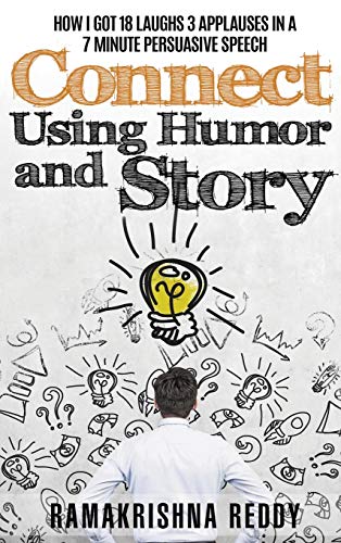 9781732212770: Connect Using Humor and Story: How I Got 18 Laughs 3 Applauses in a 7 Minute Persuasive Speech