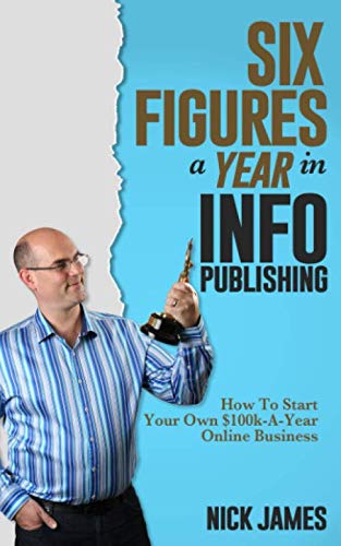 Beispielbild fr Six Figures a Year in Info Publishing: How to StartYour Own $100k-A-Year Online Business zum Verkauf von BooksRun
