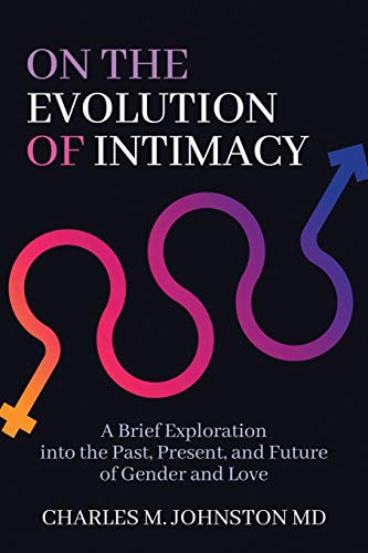 Beispielbild fr On the Evolution of Intimacy: A Brief Exploration into the Past, Present, and Future of Gender and Love (The Evolution of Creative Systems Theory and the Concept of Cultural Maturity) zum Verkauf von BooksRun