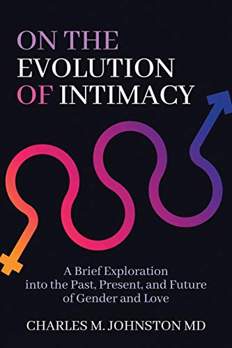 Stock image for On the Evolution of Intimacy A Brief Exploration into the Past, Present, and Future of Gender and Love for sale by PBShop.store US