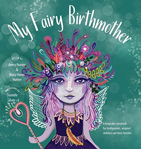 Stock image for My Fairy Birthmother: A Keepsake Storybook for Birthmothers, Adopted Children & Their Families for sale by PlumCircle