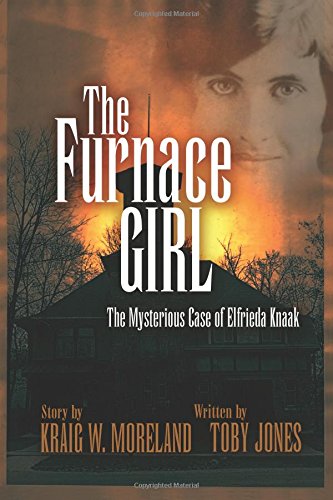 Stock image for The Furnace Girl: The Mysterious Case of Elfrieda Knaak for sale by BooksRun