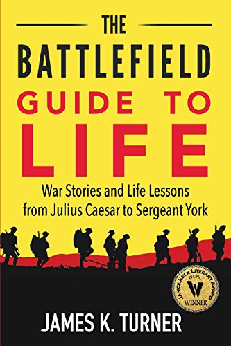 Stock image for The Battlefield Guide to Life: War Stories and Life Lessons from Julius Caesar to Sergeant York for sale by ThriftBooks-Dallas