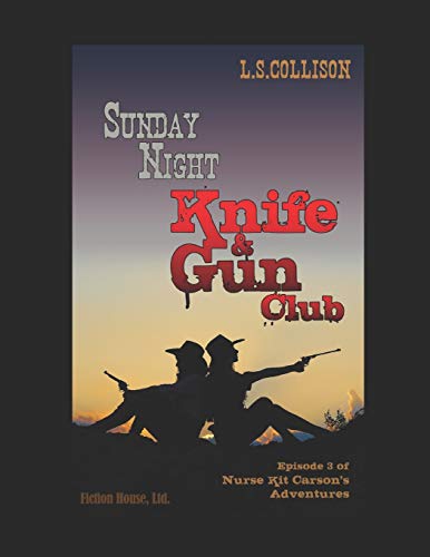 Beispielbild fr Sunday Night Knife & Gun Club: Episode 3 of Nurse Kit Carson's Adventures (Nurse Kit Carson's Knife and Gun Club) zum Verkauf von Lucky's Textbooks