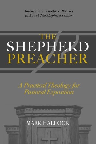 9781732229105: The Shepherd Preacher: A Practical Theology for Pastoral Exposition