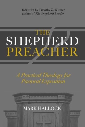 Stock image for The Shepherd Preacher: A Practical Theology for Pastoral Exposition for sale by GF Books, Inc.