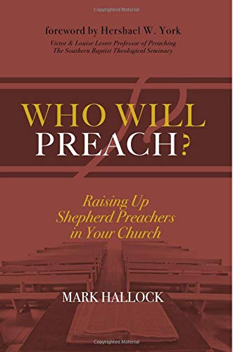 Stock image for Who Will Preach?: Raising Up Shepherd Preachers in Your Church for sale by Half Price Books Inc.