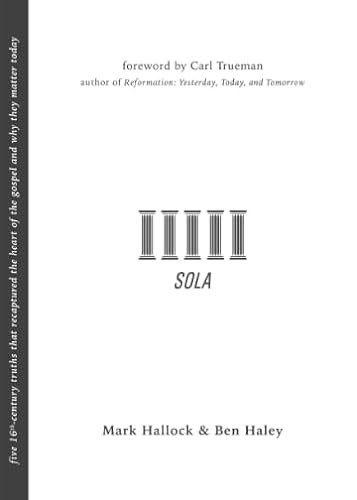 Stock image for Sola: Five 16th-Century Truths that Recaptured the Heart of the Gospel and Why They Matter Today for sale by SecondSale