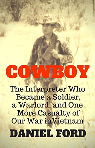 Stock image for Cowboy: The Interpreter Who Became a Soldier, a Warlord, and One More Casualty of Our War in Vietnam for sale by BooksRun