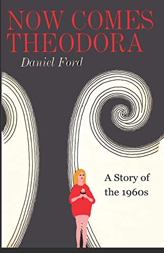 9781732230019: Now Comes Theodora: A Story of the 1960s