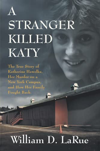 Imagen de archivo de A Stranger Killed Katy: The True Story of Katherine Hawelka, Her Murder on a New York Campus, and How Her Family Fought Back a la venta por ZBK Books