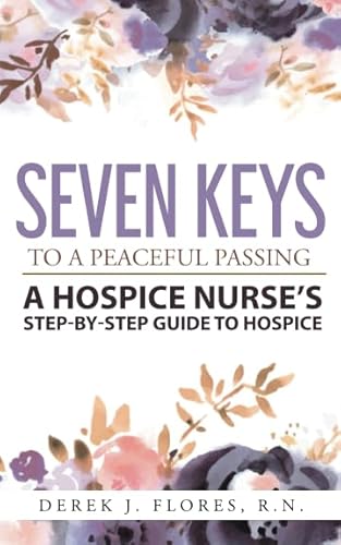 Imagen de archivo de Seven Keys to a Peaceful Passing: A Hospice Nurse's Step-by-Step Guide to Hospice a la venta por ThriftBooks-Dallas