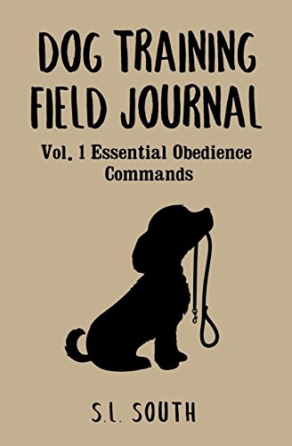 Stock image for Dog Training Field Journal: Vol 1 Essential Obedience Commands for sale by SecondSale