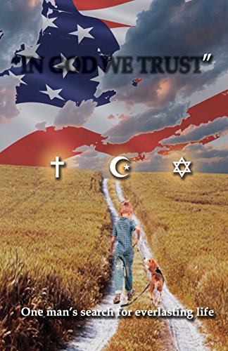 Stock image for In God We Trust: One Man's Search for Everlasting Life for sale by THE SAINT BOOKSTORE