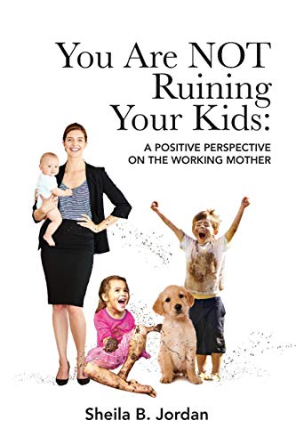 Beispielbild fr You Are NOT Ruining Your Kids: A Positive Perspective on the Working Mom zum Verkauf von SecondSale