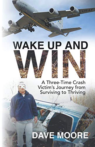 Stock image for Wake Up and Win: A Three-Time Crash Victim's Journey from Surviving to Thriving for sale by SecondSale