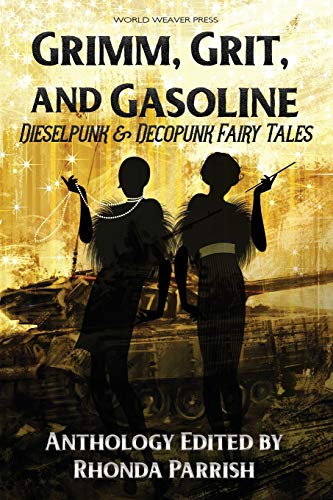 Stock image for Grimm, Grit, and Gasoline: Dieselpunk and Decopunk Fairy Tales for sale by SecondSale