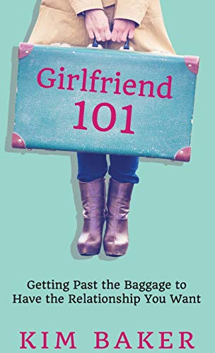 9781732255302: Girlfriend 101: Getting Past the Baggage to Have the Relationship You Want