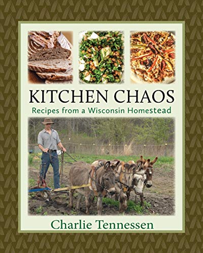 Stock image for Kitchen Chaos: Recipes from a Wisconsin Homestead for sale by SecondSale