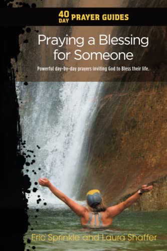 Beispielbild fr 40 Day Prayer Guides - Praying a Blessing for Someone: Powerful Day-By-day Prayers Inviting God to Bless Their Life zum Verkauf von Friends of  Pima County Public Library