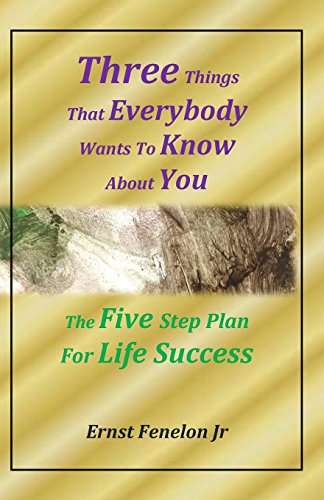 Imagen de archivo de Three Things That Everybody Wants To Know About You: Five Step Plan For Life Success a la venta por SecondSale